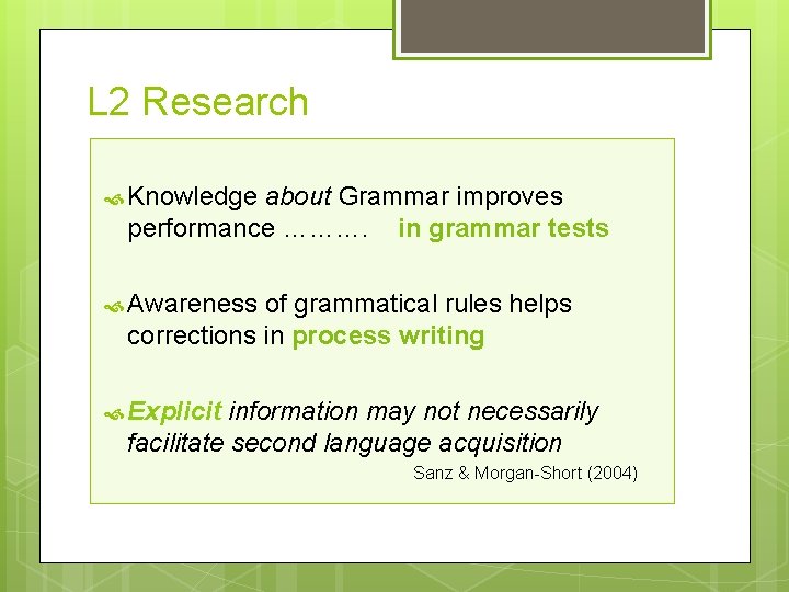 L 2 Research Knowledge about Grammar improves performance ………. in grammar tests Awareness of