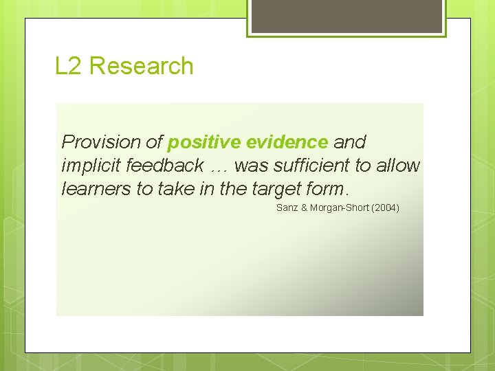 L 2 Research Provision of positive evidence and implicit feedback … was sufficient to