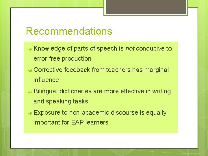 Recommendations Knowledge of parts of speech is not conducive to error-free production Corrective feedback