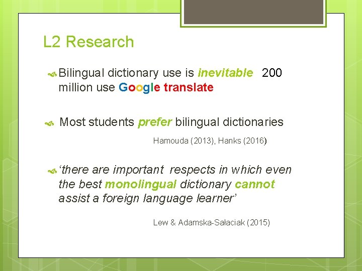 L 2 Research Bilingual dictionary use is inevitable 200 million use Google translate Most