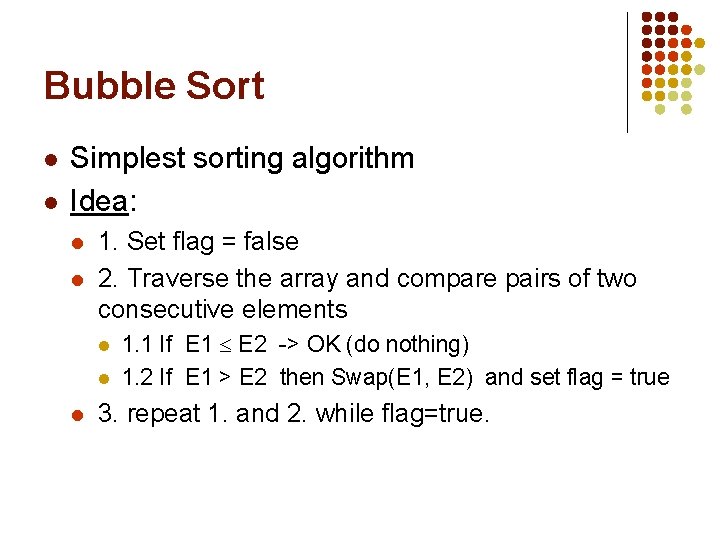Bubble Sort l l Simplest sorting algorithm Idea: l l 1. Set flag =