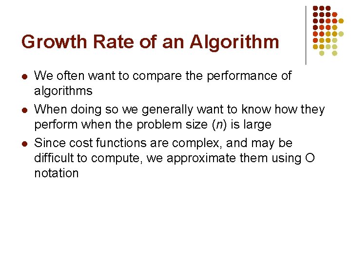 Growth Rate of an Algorithm l l l We often want to compare the