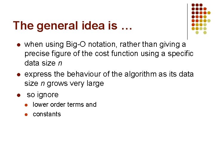 The general idea is … l l l when using Big-O notation, rather than