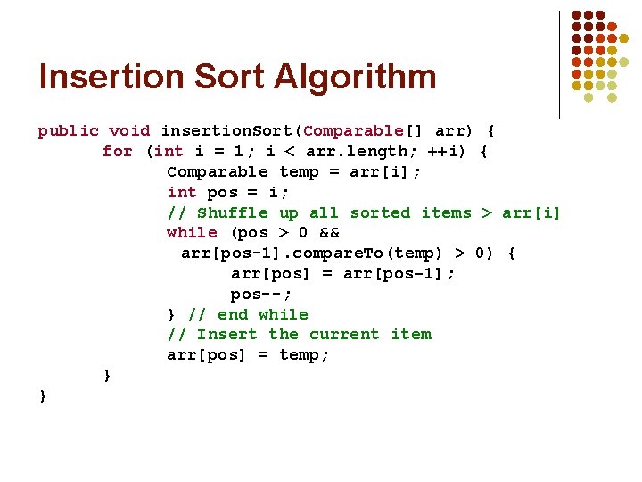 Insertion Sort Algorithm public void insertion. Sort(Comparable[] arr) { for (int i = 1;