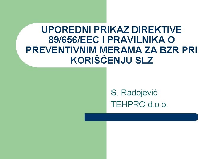 UPOREDNI PRIKAZ DIREKTIVE 89/656/EEC I PRAVILNIKA O PREVENTIVNIM MERAMA ZA BZR PRI KORIŠĆENJU SLZ