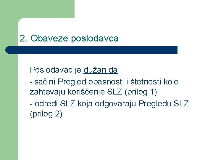 2. Obaveze poslodavca Poslodavac je dužan da: - sačini Pregled opasnosti i štetnosti koje