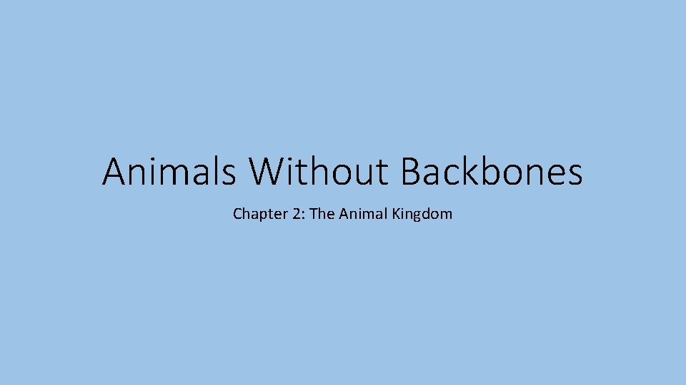 Animals Without Backbones Chapter 2: The Animal Kingdom 