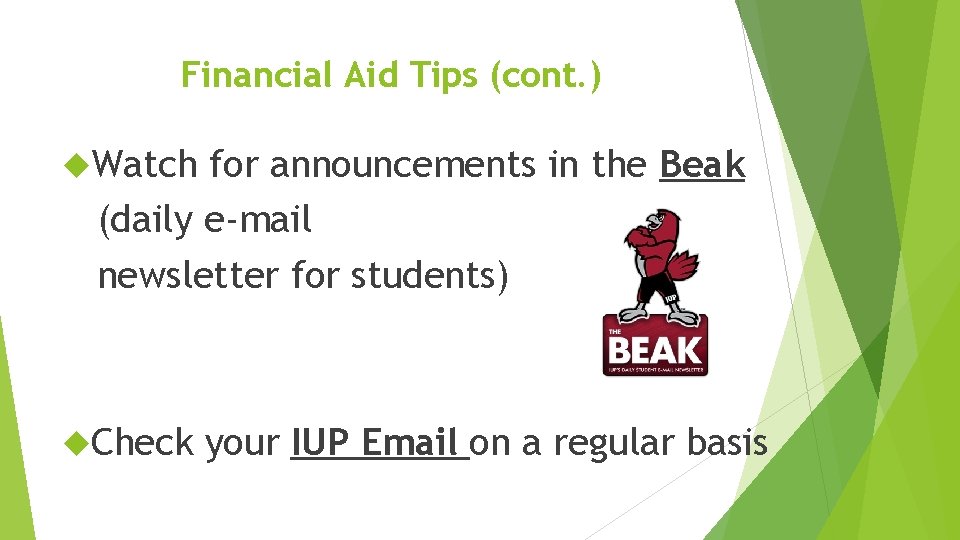Financial Aid Tips (cont. ) Watch for announcements in the Beak (daily e-mail newsletter