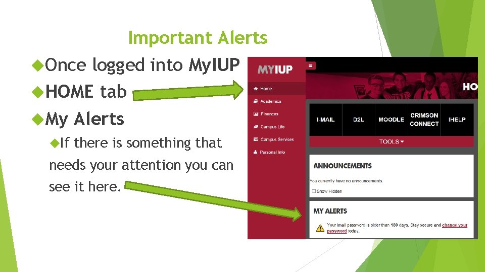 Important Alerts Once logged into My. IUP HOME tab My Alerts If there is