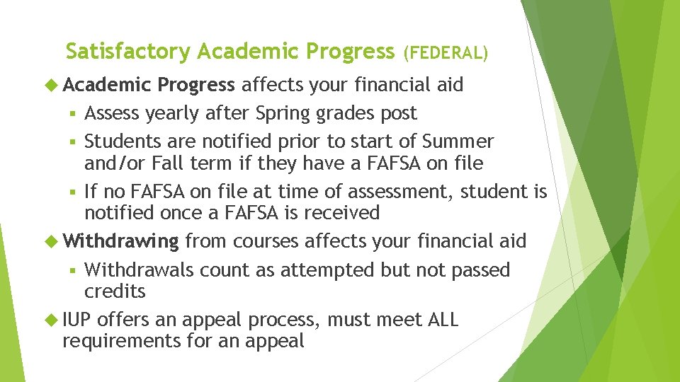 Satisfactory Academic Progress Academic (FEDERAL) Progress affects your financial aid § Assess yearly after