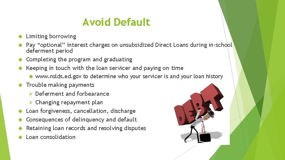 Avoid Default Limiting borrowing Pay “optional” interest charges on unsubsidized Direct Loans during in-school