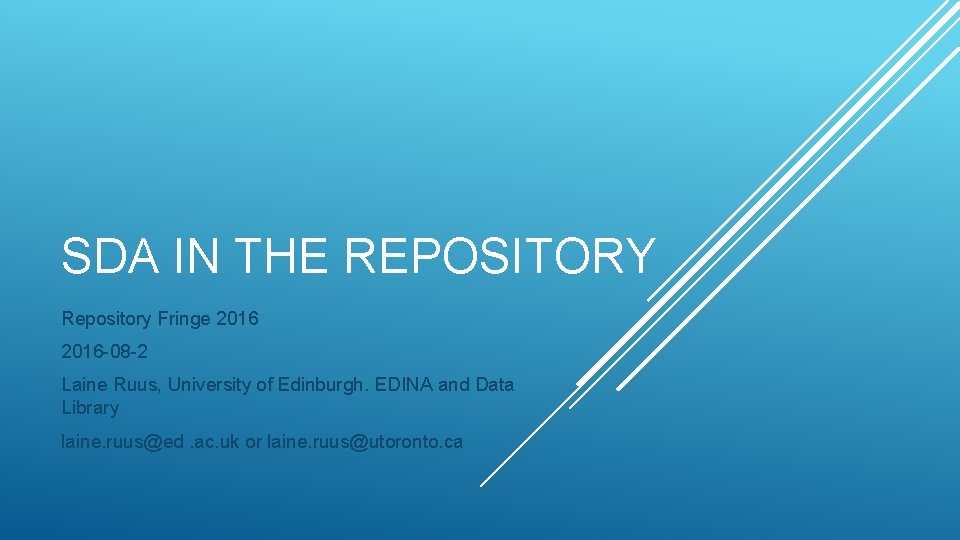 SDA IN THE REPOSITORY Repository Fringe 2016 -08 -2 Laine Ruus, University of Edinburgh.