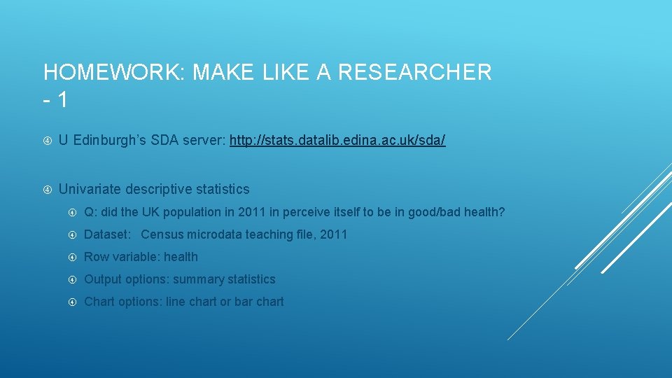 HOMEWORK: MAKE LIKE A RESEARCHER - 1 U Edinburgh’s SDA server: http: //stats. datalib.