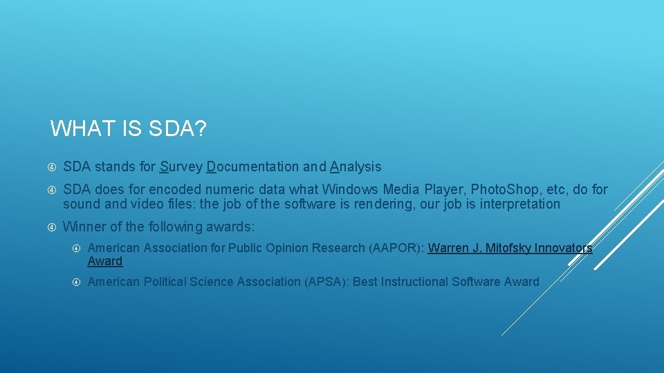 WHAT IS SDA? SDA stands for Survey Documentation and Analysis SDA does for encoded
