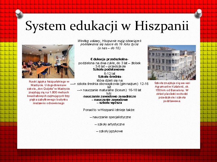 System edukacji w Hiszpanii Według ustawy, Hiszpanie mają obowiązek poddawania się nauce do 16
