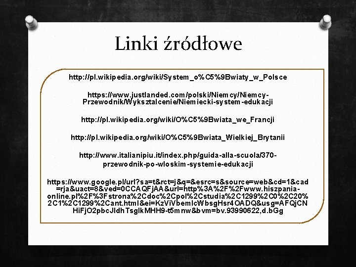 Linki źródłowe http: //pl. wikipedia. org/wiki/System_o%C 5%9 Bwiaty_w_Polsce https: //www. justlanded. com/polski/Niemcy. Przewodnik/Wyksztalcenie/Niemiecki-system-edukacji http: