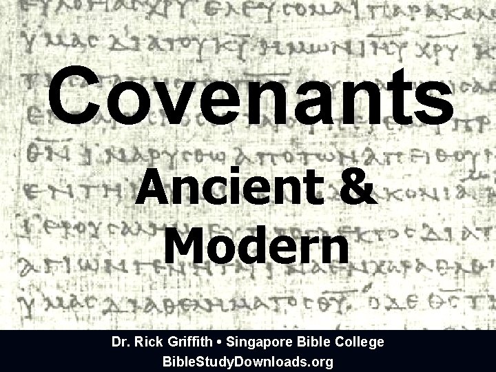 Covenants Ancient & Modern Dr. Rick Griffith • Singapore Bible College Bible. Study. Downloads.