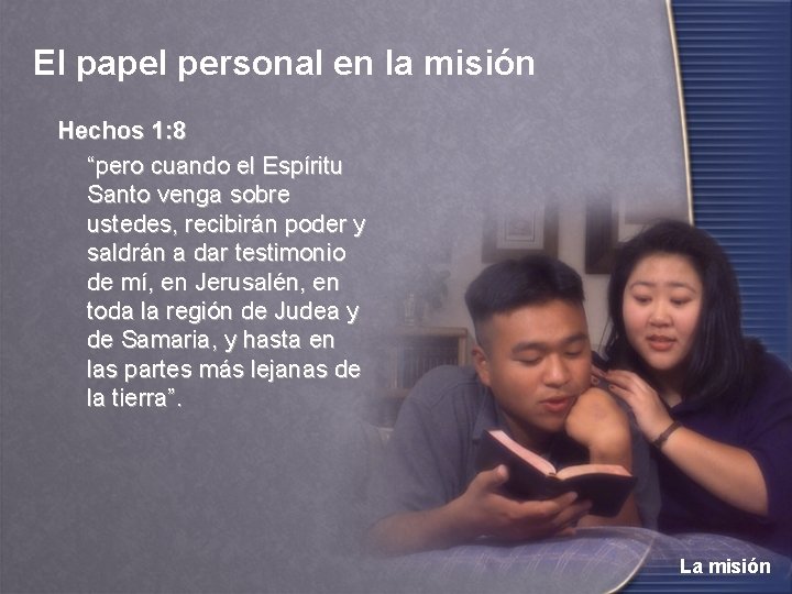 El papel personal en la misión Hechos 1: 8 “pero cuando el Espíritu Santo