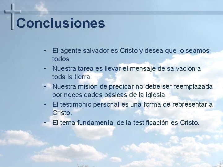 Conclusiones • El agente salvador es Cristo y desea que lo seamos todos. •