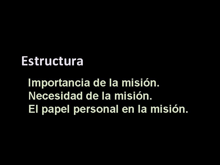 Estructura Importancia de la misión. Necesidad de la misión. El papel personal en la