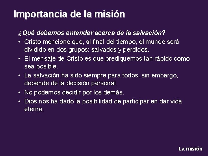 Importancia de la misión ¿Qué debemos entender acerca de la salvación? • Cristo mencionó