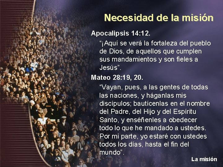 Necesidad de la misión Apocalipsis 14: 12. “¡Aquí se verá la fortaleza del pueblo