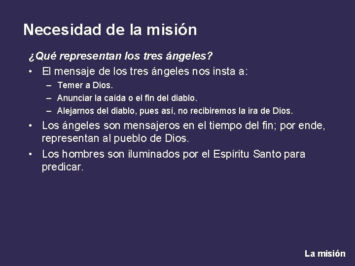 Necesidad de la misión ¿Qué representan los tres ángeles? • El mensaje de los