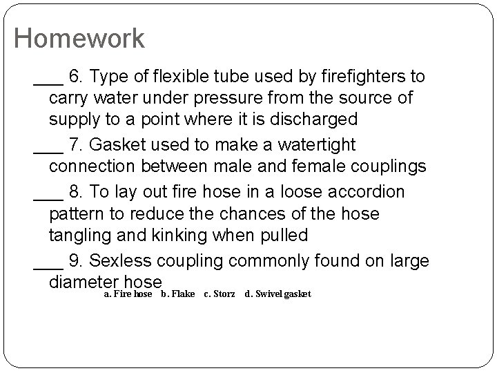 Homework ___ 6. Type of flexible tube used by firefighters to carry water under Homework ___ 6. Type of flexible tube used by firefighters to carry water under