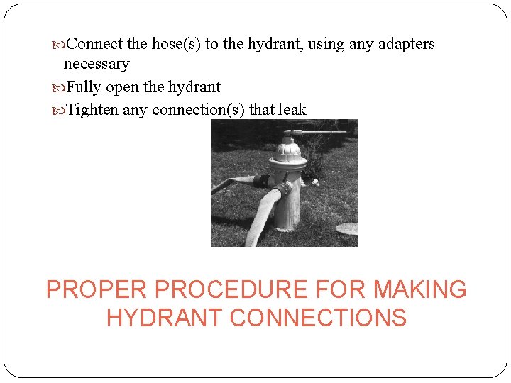  Connect the hose(s) to the hydrant, using any adapters necessary Fully open the