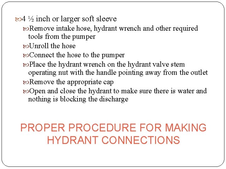  4 ½ inch or larger soft sleeve Remove intake hose, hydrant wrench and