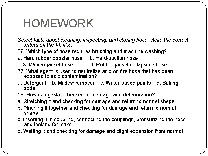 HOMEWORK Select facts about cleaning, inspecting, and storing hose. Write the correct letters on