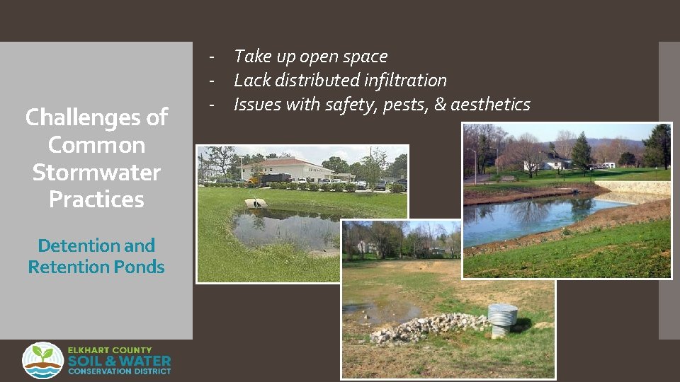 Challenges of Common Stormwater Practices Detention and Retention Ponds - Take up open space Challenges of Common Stormwater Practices Detention and Retention Ponds - Take up open space