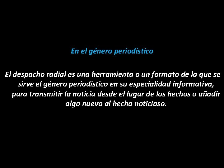 En el género periodístico El despacho radial es una herramienta o un formato de