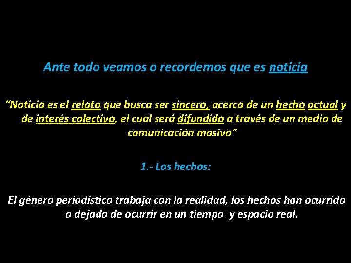 Ante todo veamos o recordemos que es noticia “Noticia es el relato que busca