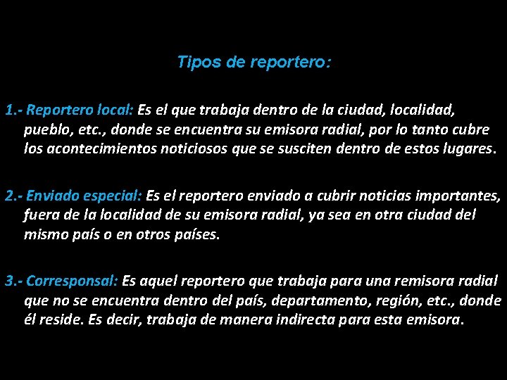 Tipos de reportero: 1. - Reportero local: Es el que trabaja dentro de la