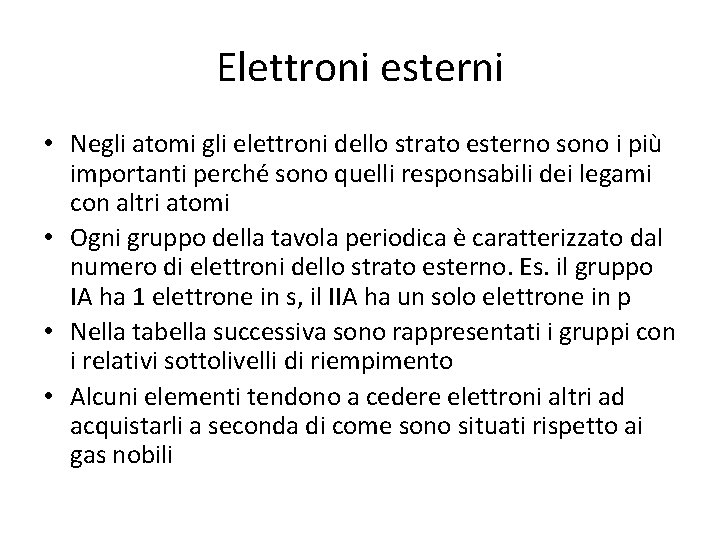 Elettroni esterni • Negli atomi gli elettroni dello strato esterno sono i più importanti Elettroni esterni • Negli atomi gli elettroni dello strato esterno sono i più importanti