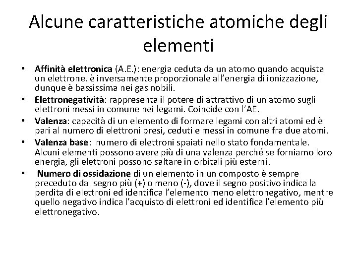 Alcune caratteristiche atomiche degli elementi • Affinità elettronica (A. E. ): energia ceduta da Alcune caratteristiche atomiche degli elementi • Affinità elettronica (A. E. ): energia ceduta da