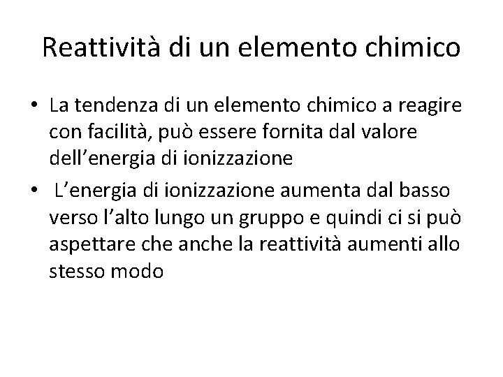 Reattività di un elemento chimico • La tendenza di un elemento chimico a reagire Reattività di un elemento chimico • La tendenza di un elemento chimico a reagire