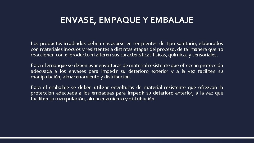 ENVASE, EMPAQUE Y EMBALAJE Los productos irradiados deben envasarse en recipientes de tipo sanitario, ENVASE, EMPAQUE Y EMBALAJE Los productos irradiados deben envasarse en recipientes de tipo sanitario,