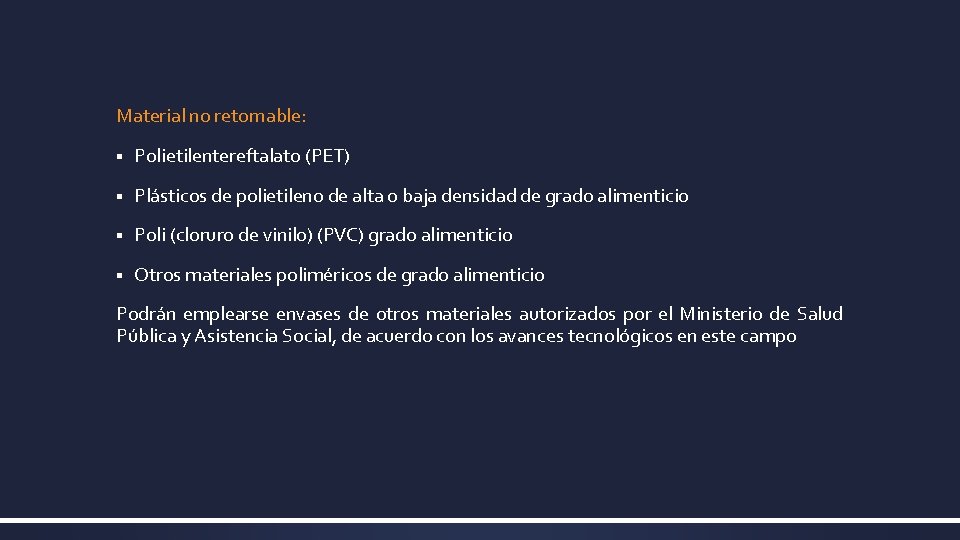 Material no retornable: § Polietilentereftalato (PET) § Plásticos de polietileno de alta o baja