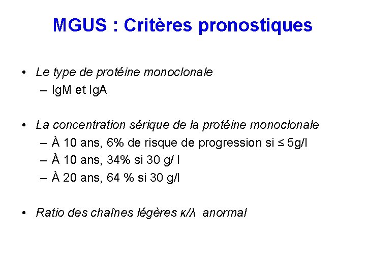 MGUS : Critères pronostiques • Le type de protéine monoclonale – Ig. M et