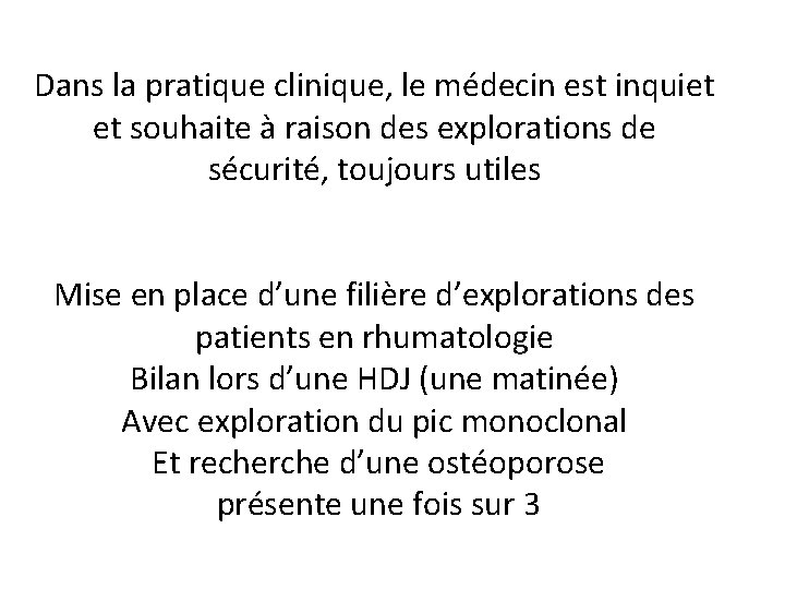 Dans la pratique clinique, le médecin est inquiet et souhaite à raison des explorations