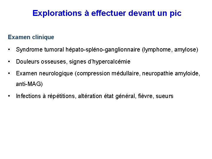 Explorations à effectuer devant un pic Examen clinique • Syndrome tumoral hépato-spléno-ganglionnaire (lymphome, amylose)