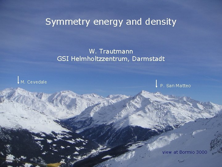 Symmetry energy and density W. Trautmann GSI Helmholtzzentrum, Darmstadt M. Cevedale P. San Matteo