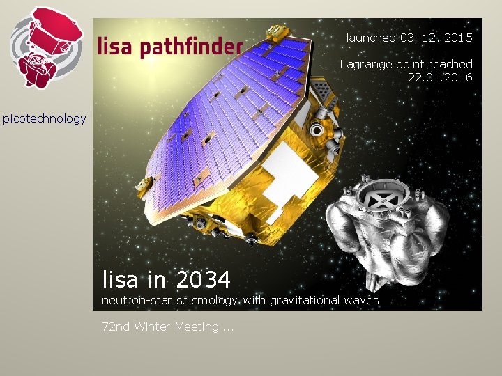 launched 03. 12. 2015 Lagrange point reached 22. 01. 2016 picotechnology lisa in 2034