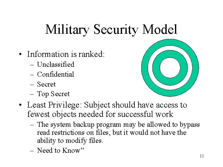 Military Security Model • Information is ranked: – – Unclassified Confidential Secret Top Secret