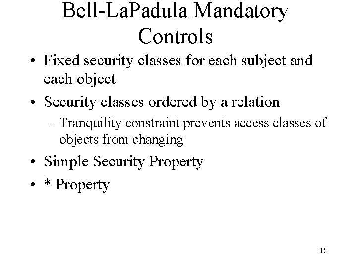 Bell-La. Padula Mandatory Controls • Fixed security classes for each subject and each object