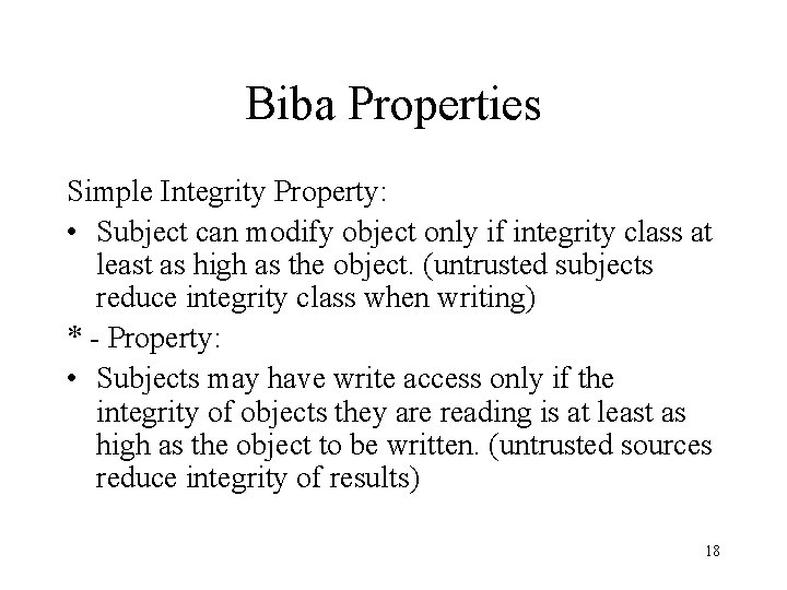 Biba Properties Simple Integrity Property: • Subject can modify object only if integrity class