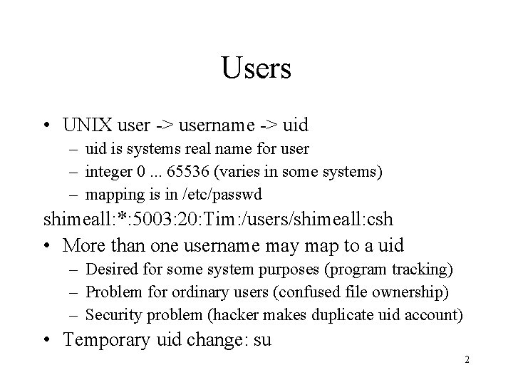 Users • UNIX user -> username -> uid – uid is systems real name