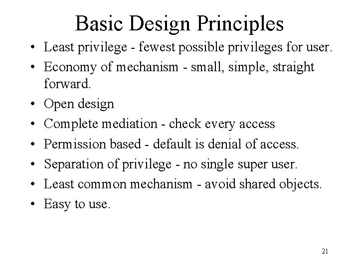 Basic Design Principles • Least privilege - fewest possible privileges for user. • Economy